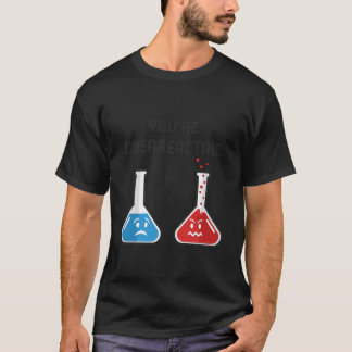 You're Overreacting Funny Science Chemical Flasks T-Shirt