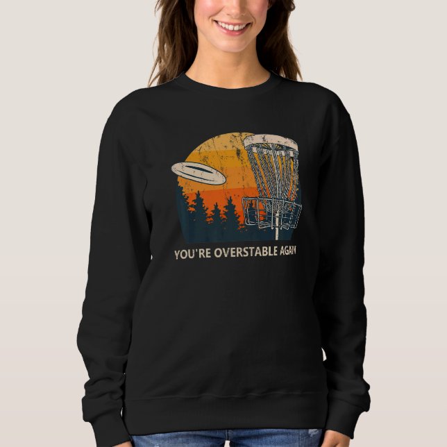 You're Overstable Again Disc Golf Sports  Golfer   Sweatshirt (Front)