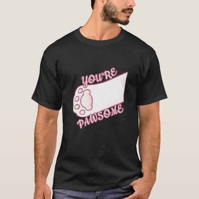 Youre Pawsome Cat Paw Dog Cat Paw Pun T-Shirt (Front)