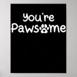 You're Pawsome Funny Dog Dad Dog Lovers Paws Pun Poster<br><div class="desc">You're Pawsome Funny Dog Dad Dog Lovers Paws Pun Joke Cats Gift. Perfect gift for your dad,  mom,  papa,  men,  women,  friend and family members on Thanksgiving Day,  Christmas Day,  Mothers Day,  Fathers Day,  4th of July,  1776 Independent day,  Veterans Day,  Halloween Day,  Patrick's Day</div>