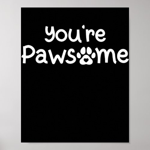 Youre Pawsome Funny Dog Dad Dog Lovers Paws Pun Poster