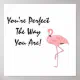 You're Perfect Flamingo Acceptance Affirmation Poster | Zazzle