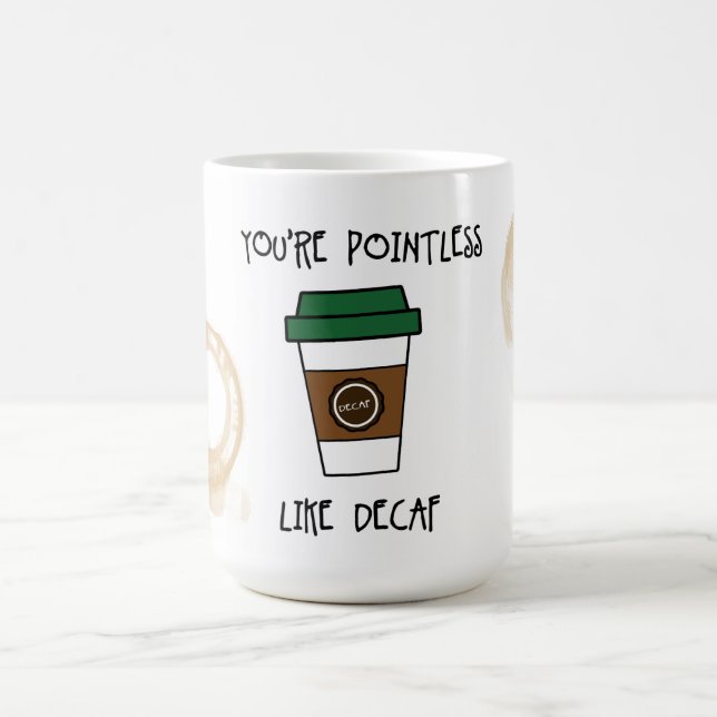 You're Pointless Coffee - Like Decaf Humor Mug (Center)