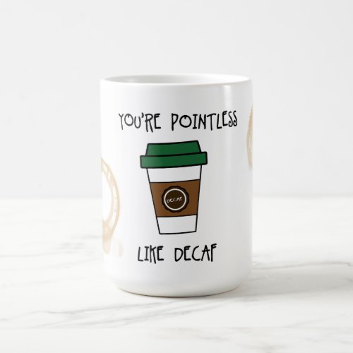Youre Pointless Coffee _ Like Decaf Humor Mug