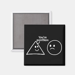 You're Pointless Geometric Shapes Funny Humor Magnet