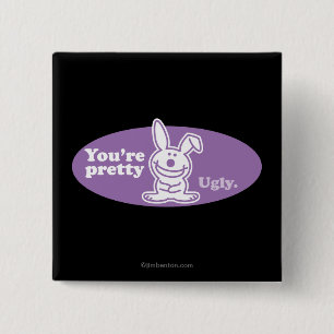 You're Pretty Ugly Pinback Button