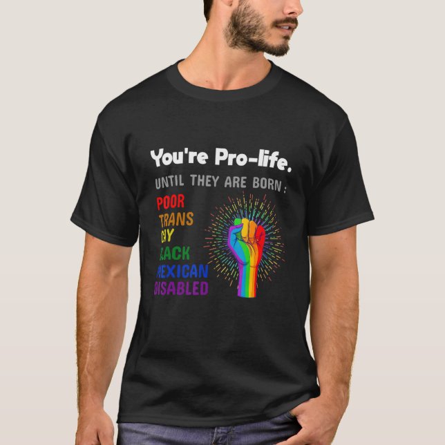 Youre Prolife Until They Are Born Gay Pride Lgbt T-Shirt (Front)
