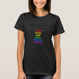 You're Prolife Until They Are Born Poor Trans Gay T-Shirt