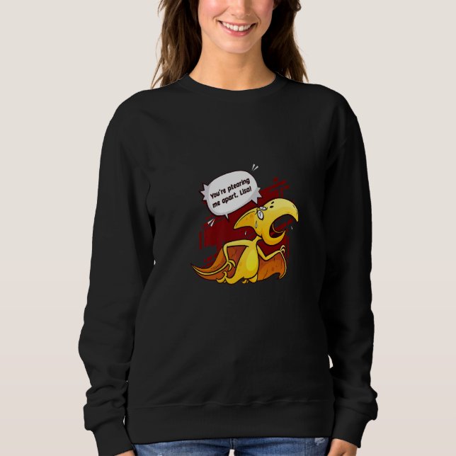 You're Ptearing Me Apart Love Animal Pterodactyl Sweatshirt (Front)