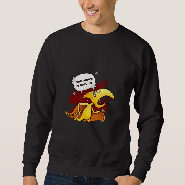 You're Ptearing Me Apart Love Animal Pterodactyl Sweatshirt (Front)