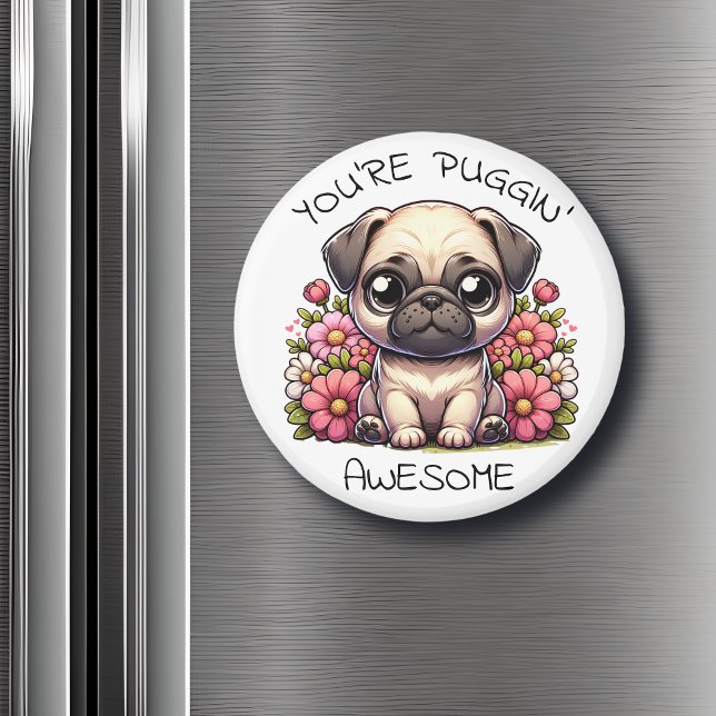 You're Puggin' Awesome | Cute Pug Pun Magnet (Creator Uploaded)
