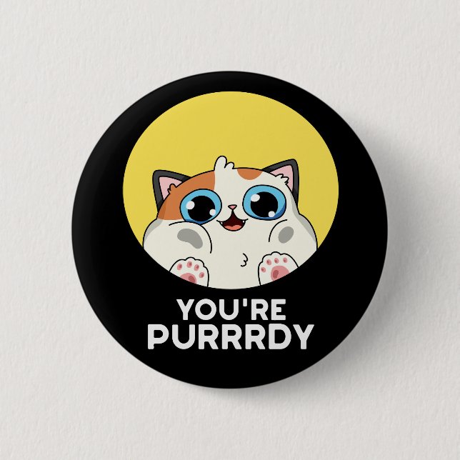 You're Purrrdy Funny Cat Pun Dark BG Button (Front)