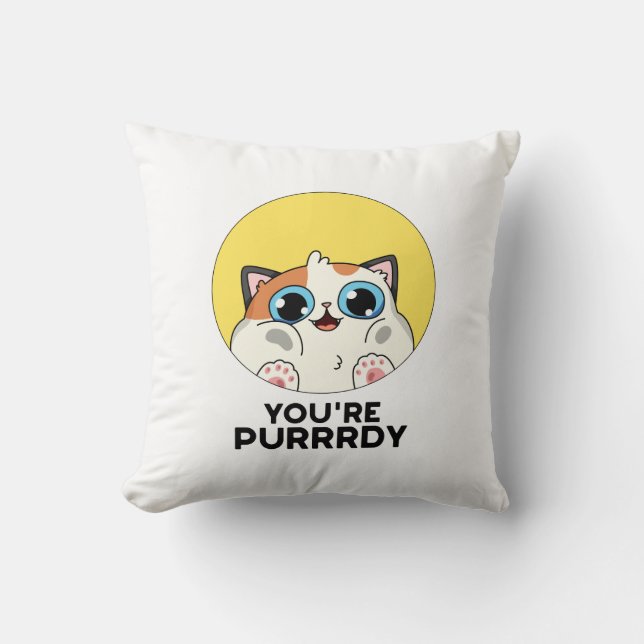You're Purrrdy Funny Cat Pun  Throw Pillow (Front)