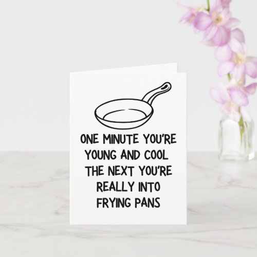  youre really into frying pans Birthday Card