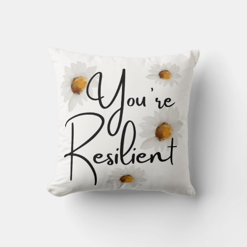 Youre Resilient Daisy Throw Pillow