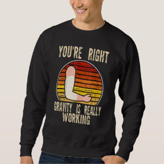 you're right gravity is working fractured break br sweatshirt