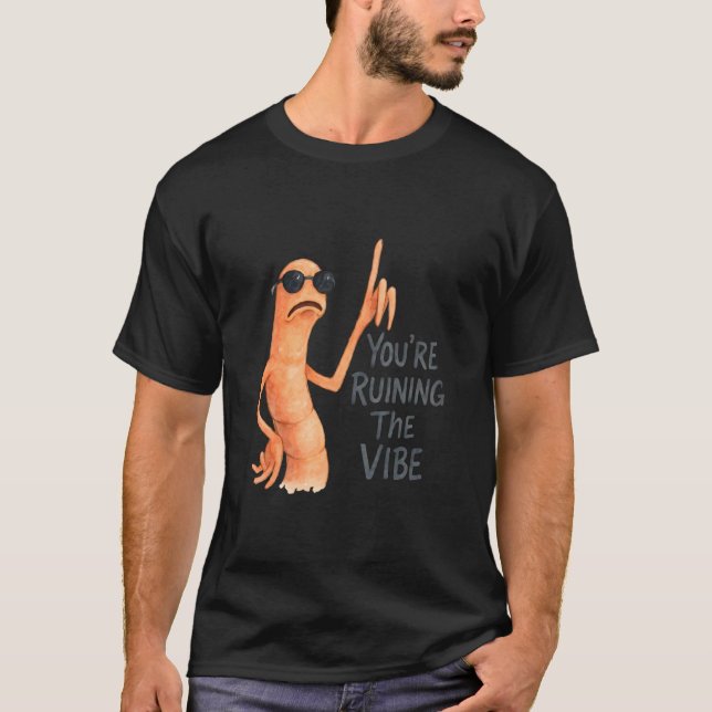 You're Ruining The Vibe Marcus The Worm T-Shirt (Front)