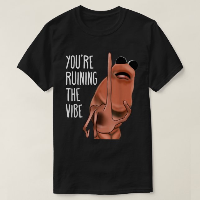 You're Ruining The Vibe Meme Worm Tee (Design Front)