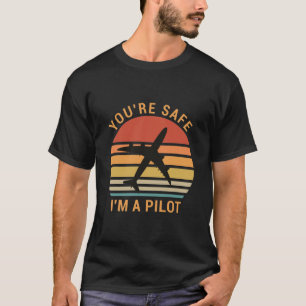You're Safe I'm A Pilot T-Shirt