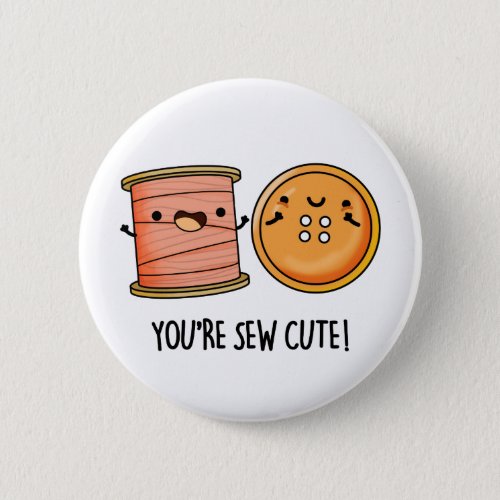 Youre Sew Cute Funny Sewing Pun Button