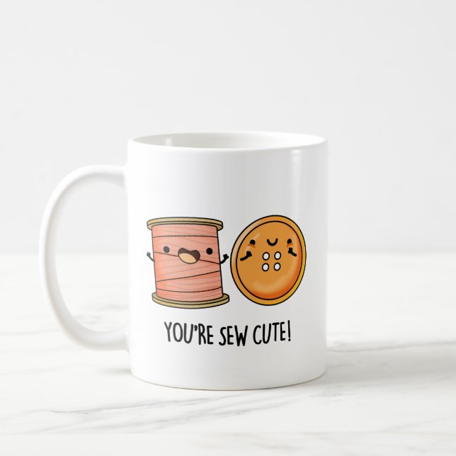You're Sew Cute Funny Sewing Pun Coffee Mug (Left)
