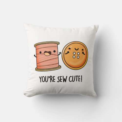 Youre Sew Cute Funny Sewing Pun Throw Pillow