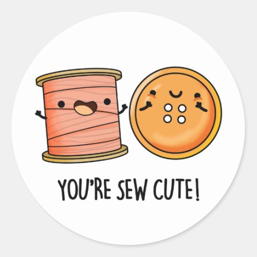 Youre Sew Cute Sewing Pun  Classic Round Sticker