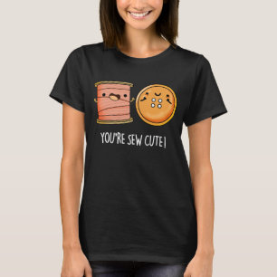 You're Sew Cute Sewing Pun Dark BG T-Shirt