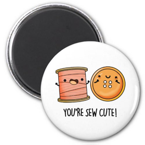 Youre Sew Cute Sewing Pun  Magnet