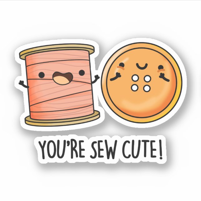 You're Sew Cute Sewing Pun  Sticker (Front)
