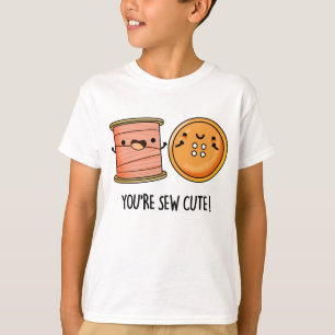 You're Sew Cute Sewing Pun T-Shirt