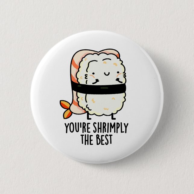 You're Shrimply The Best Funny Sushi Pun Button (Front)