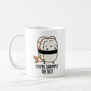 You're Shrimply The Best Funny Sushi Pun Coffee Mug