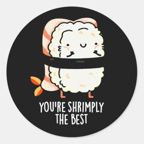 Youre Shrimply The Best Funny Sushi Pun Dark BG Classic Round Sticker