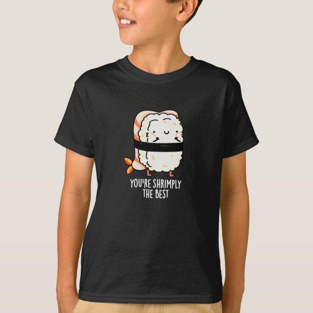 You're Shrimply The Best Funny Sushi Pun Dark BG T-Shirt (Front)