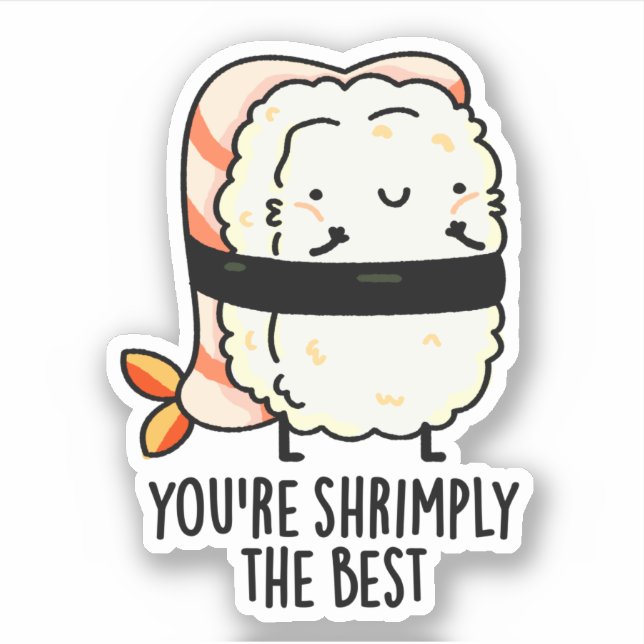 You're Shrimply The Best Funny Sushi Pun  Sticker (Front)