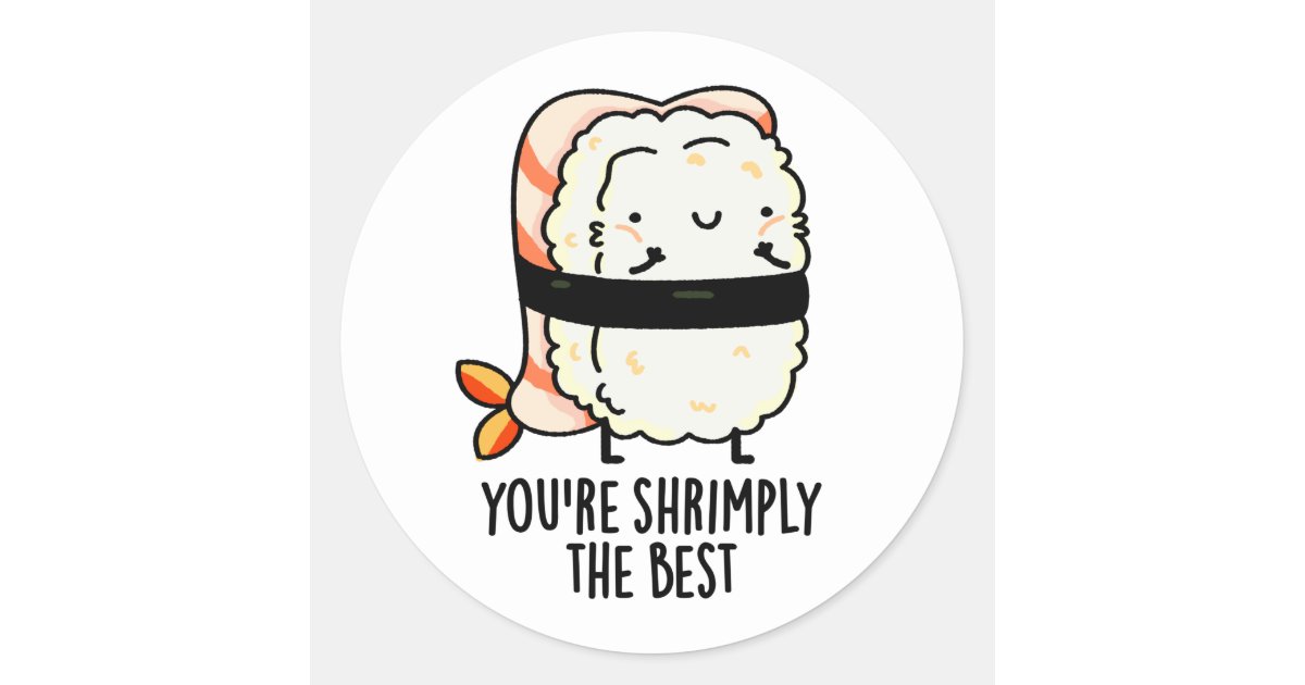 https://rlv.zcache.com/youre_shrimply_the_best_funny_sushi_puns_classic_round_sticker-rb747aa7d58994a02a1de216abb7f2651_0ugmp_8byvr_630.jpg?view_padding=%5B285%2C0%2C285%2C0%5D