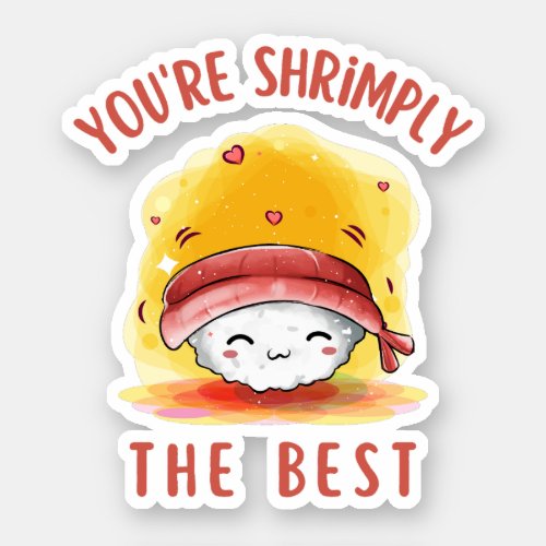 Youre Shrimply The Best Funny Sushi  Sticker