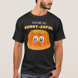 You'Re So Bundt-Erful Cute Bundt Cake Pun.png T-Shirt