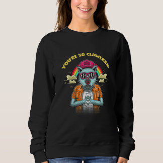You're So Clawless Cat     Kitten Humor Cat Mom Jo Sweatshirt