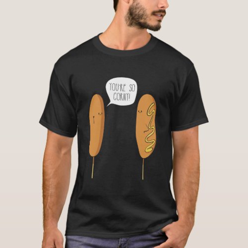 YouRe So Corny Funny Corn Dog T_Shirt