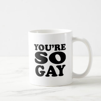 Youre So Gay Coffee Mug