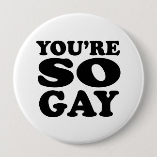 Youre So Gay Pinback Button