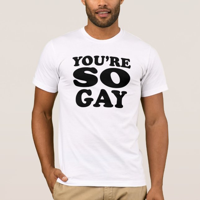 Youre So Gay T-Shirt (Front)