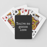 You&#39;re So Gonna Lose Customizable Funny Playing Cards at Zazzle