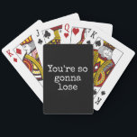 You're So Gonna Lose Customizable Funny Poker Cards<br><div class="desc">Tell your competitors how you really feel about their skills with these fun playing cards. I was inspired by a quote from my favorite show about a vampire slayer when someone so astutely observed that Buffy was going to win that battle. If you want to change the background color, font,...</div>