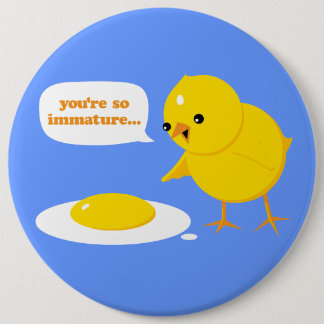 You're so immature... pinback button