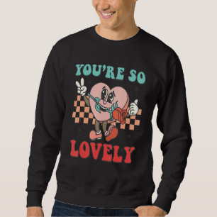 You're So Lovely Groovy Retro Valentines Day  Hear Sweatshirt