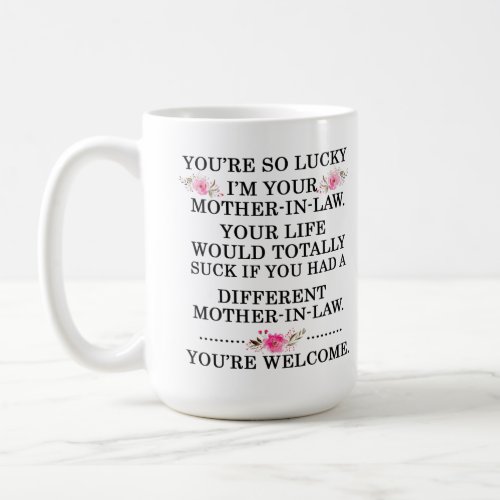 Youre so lucky Im your mother in law Coffee Mug