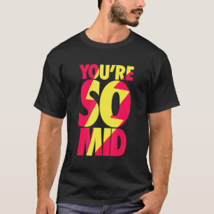 You're So Mid Teen Gamer Slang Cool Fast Speed T-Shirt